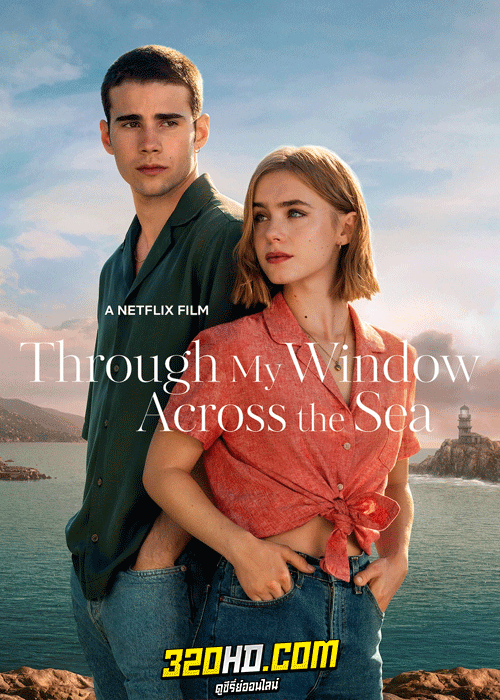 ดูหนัง รักผ่านหน้าต่าง หัวใจข้ามทะเล (2023) Through My Window Across the Sea (พากย์ไทย)
