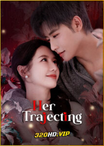 ดูซีรี่ย์จีน Her Trajecting สานฝันที่ปลายฟ้า (2025) พากย์ไทย-ซับไทย EP.1-31 (จบ)