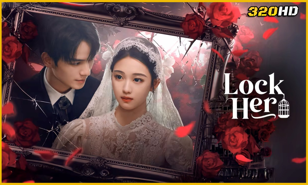 ดูซีรี่ย์จีน Lock Her โซ่รักกลางใจ (2025) 